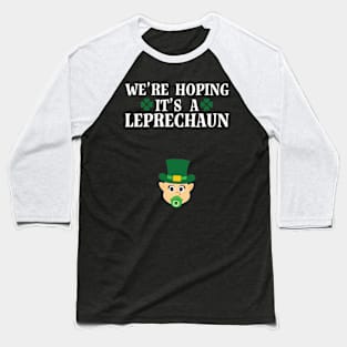 We're Hoping It's A Leprechaun St Patrick's Day Pregnancy Announcement Baseball T-Shirt